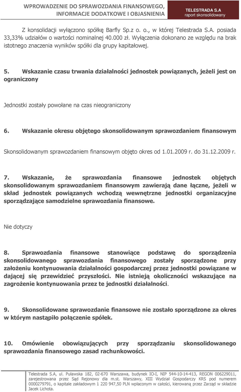 Wskazanie czasu trwania działalności jednostek powiązanych, jeŝeli jest on ograniczony Jednostki zostały powołane na czas nieograniczony 6.