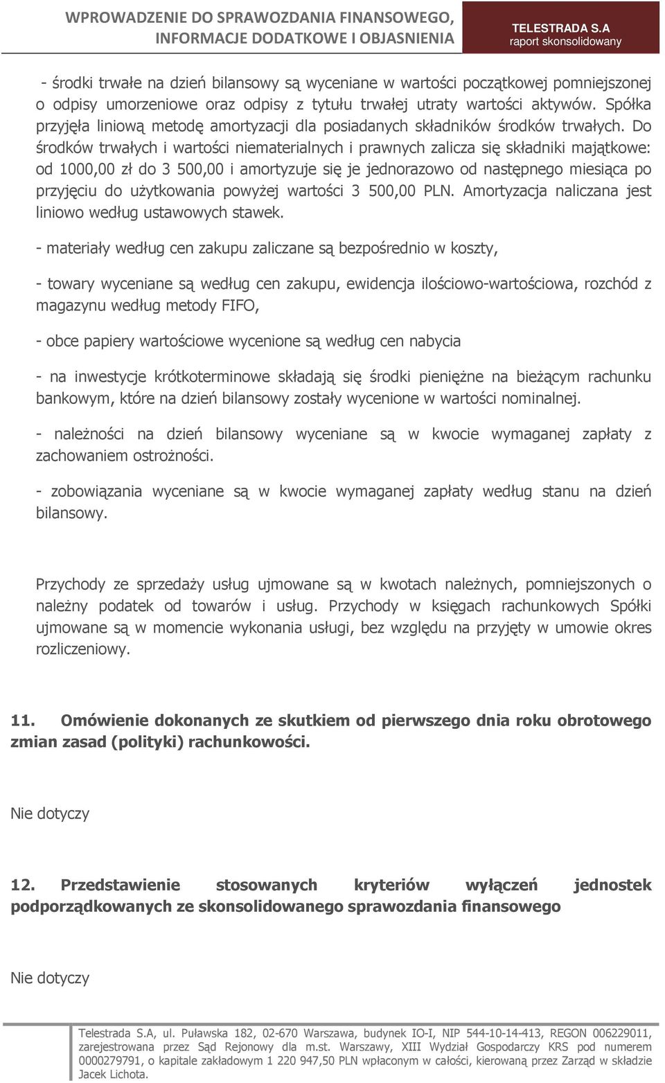 Do środków trwałych i wartości niematerialnych i prawnych zalicza się składniki majątkowe: od 100 zł do 3 50 i amortyzuje się je jednorazowo od następnego miesiąca po przyjęciu do uŝytkowania powyŝej