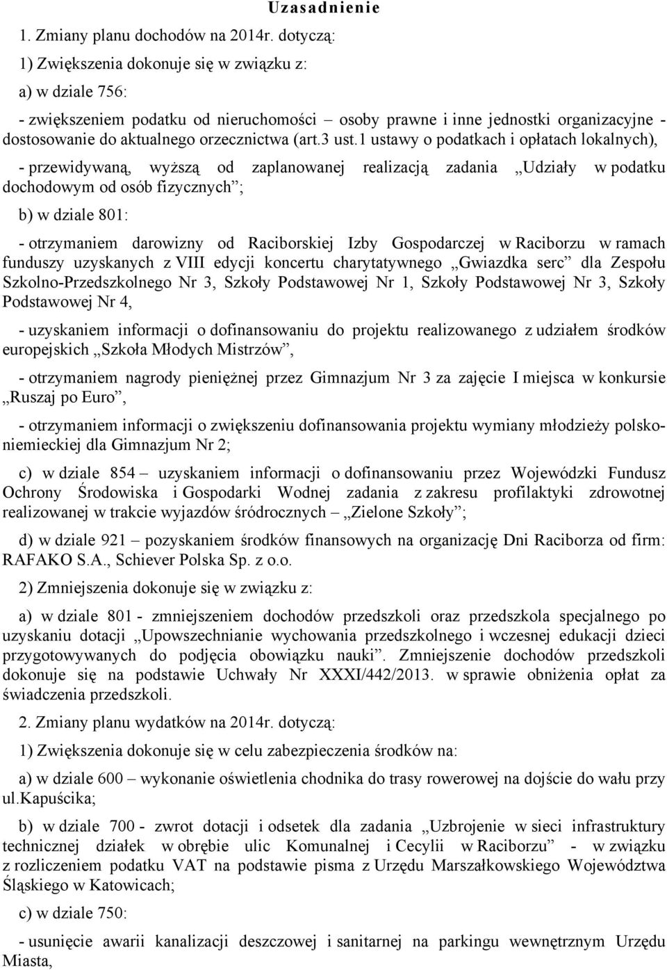 1 ustawy o podatkach i opłatach lokalnych), - przewidywaną, wyższą od zaplanowanej realizacją zadania Udziały w podatku dochodowym od osób fizycznych ; b) w dziale 801: - otrzymaniem darowizny od