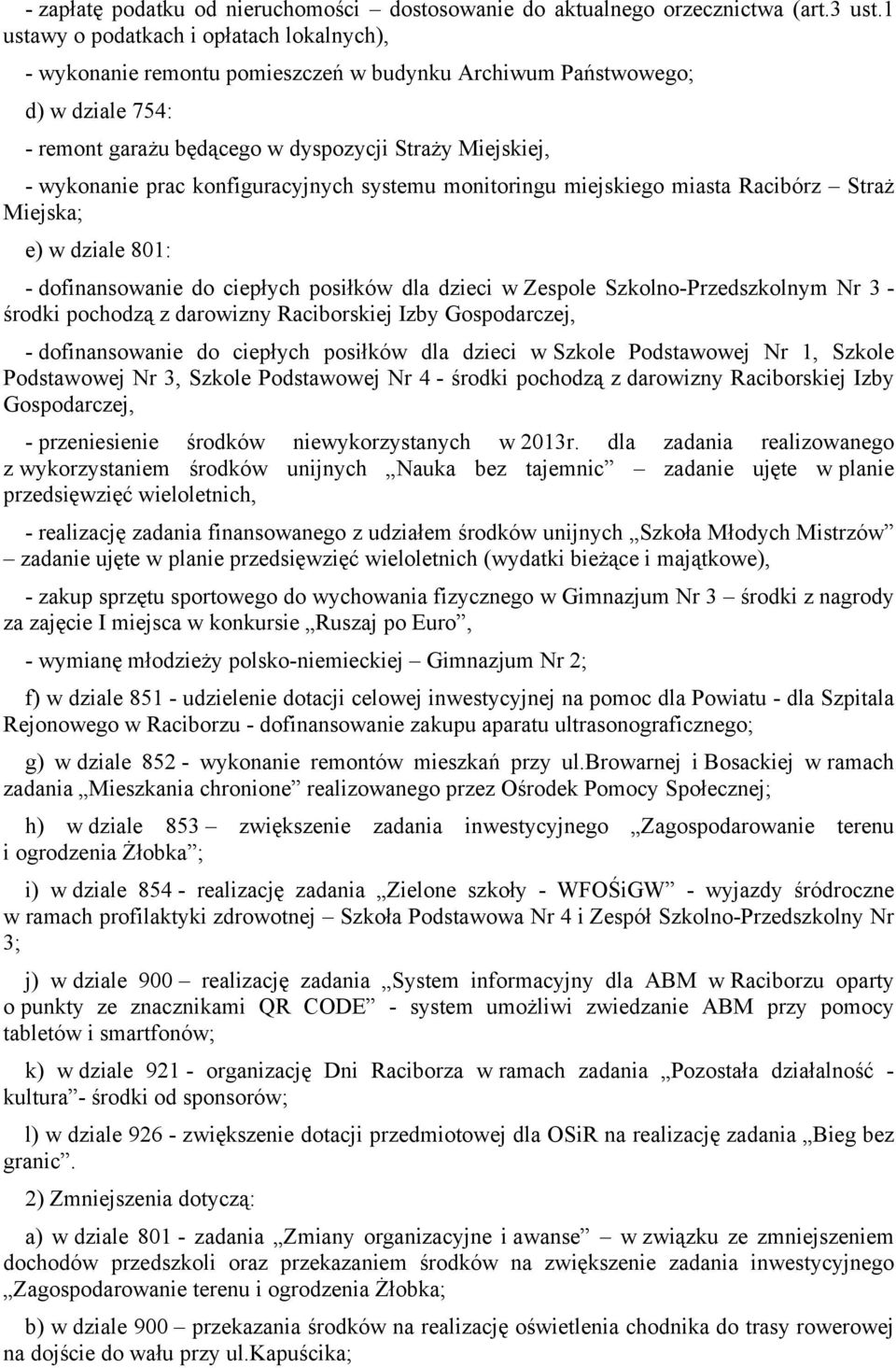 konfiguracyjnych systemu monitoringu miejskiego miasta Racibórz Straż Miejska; e) w dziale 801: - dofinansowanie do ciepłych posiłków dla dzieci w Zespole Szkolno-Przedszkolnym Nr 3 - środki pochodzą