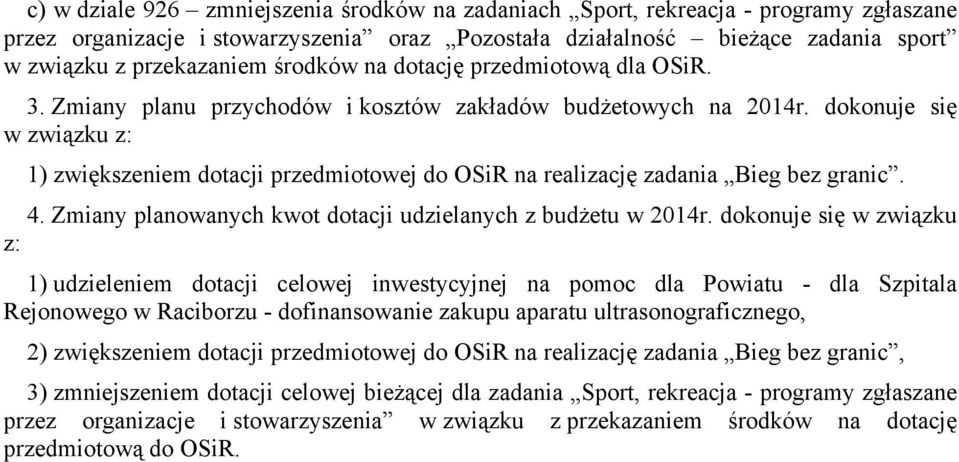 dokonuje się w związku z: 1) m dotacji przedmiotowej do OSiR na realizację zadania Bieg bez granic. 4. Zmiany planowanych kwot dotacji udzielanych z budżetu w 2014r.