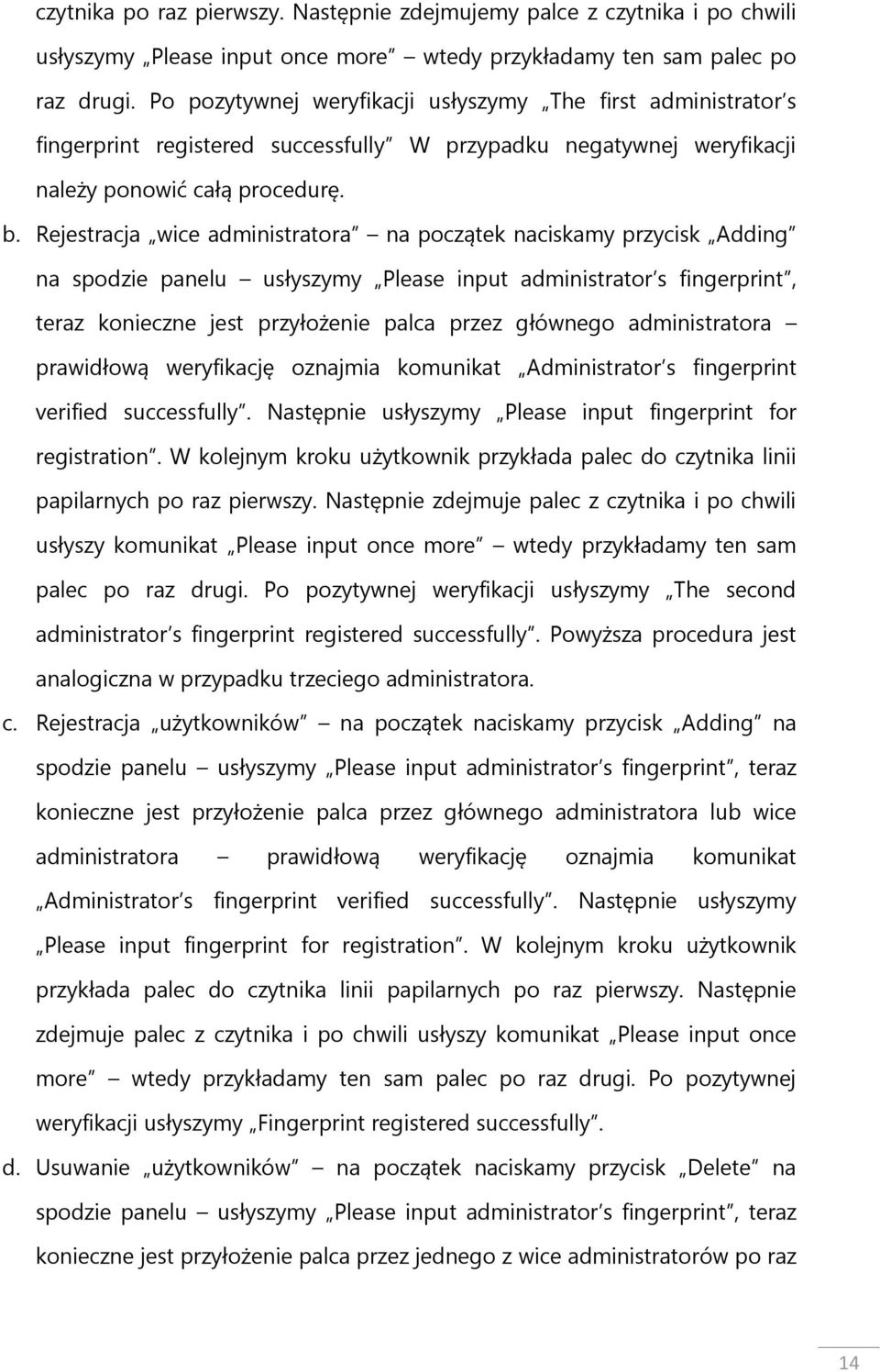 Rejestracja wice administratora na początek naciskamy przycisk Adding na spodzie panelu usłyszymy Please input administrator s fingerprint, teraz konieczne jest przyłożenie palca przez głównego