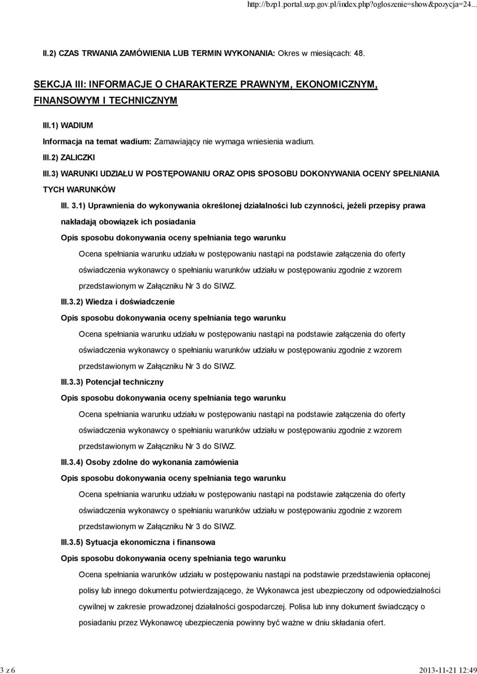 3.1) Uprawnienia do wykonywania określonej działalności lub czynności, jeżeli przepisy prawa nakładają obowiązek ich posiadania III.3.2) Wiedza i doświadczenie III.3.3) Potencjał techniczny III.3.4) Osoby zdolne do wykonania zamówienia III.