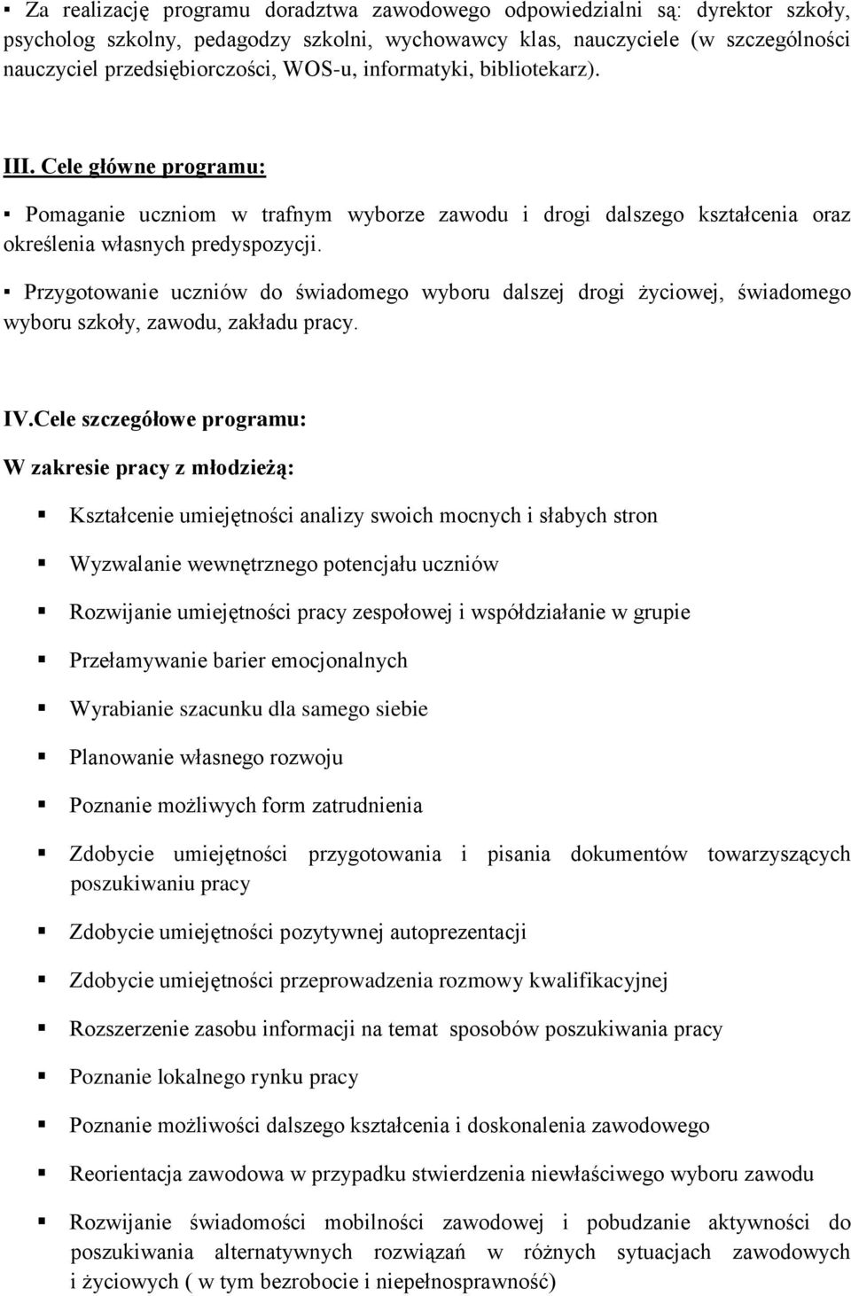 Przygotowanie uczniów do świadomego wyboru dalszej drogi życiowej, świadomego wyboru szkoły, zawodu, zakładu pracy. IV.