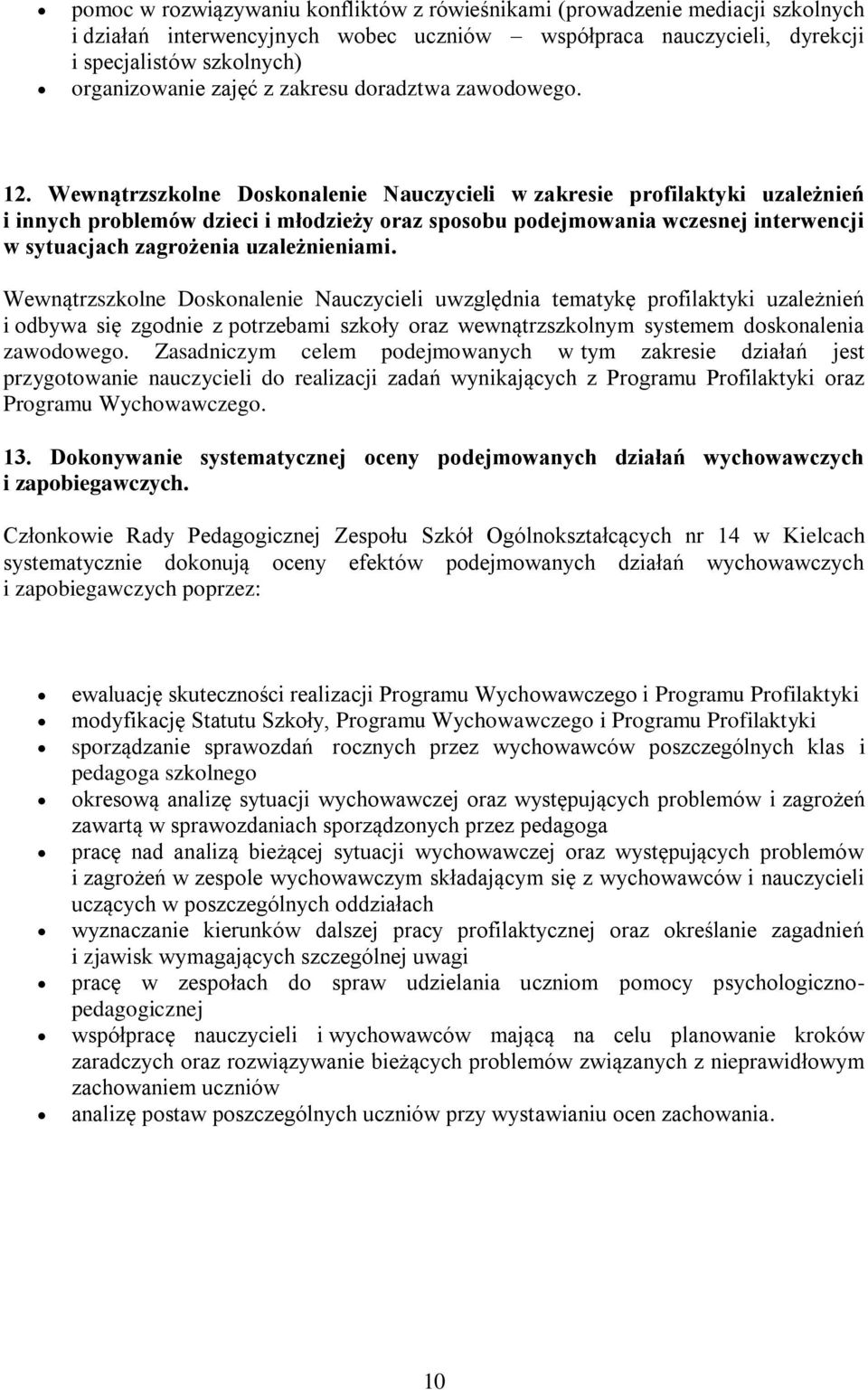 Wewnątrzszkolne Doskonalenie Nauczycieli w zakresie profilaktyki uzależnień i innych problemów dzieci i młodzieży oraz sposobu podejmowania wczesnej interwencji w sytuacjach zagrożenia uzależnieniami.