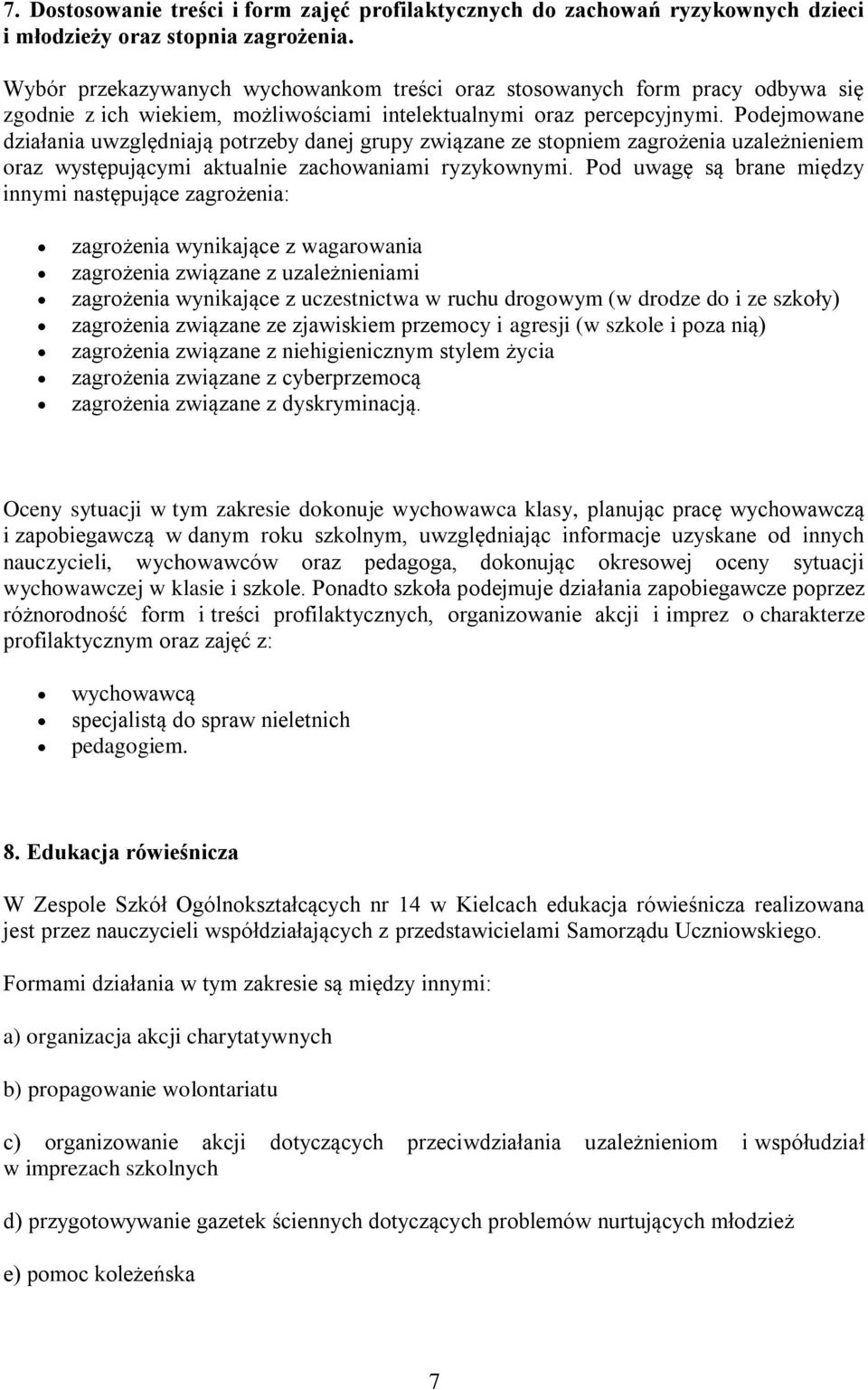 Podejmowane działania uwzględniają potrzeby danej grupy związane ze stopniem zagrożenia uzależnieniem oraz występującymi aktualnie zachowaniami ryzykownymi.