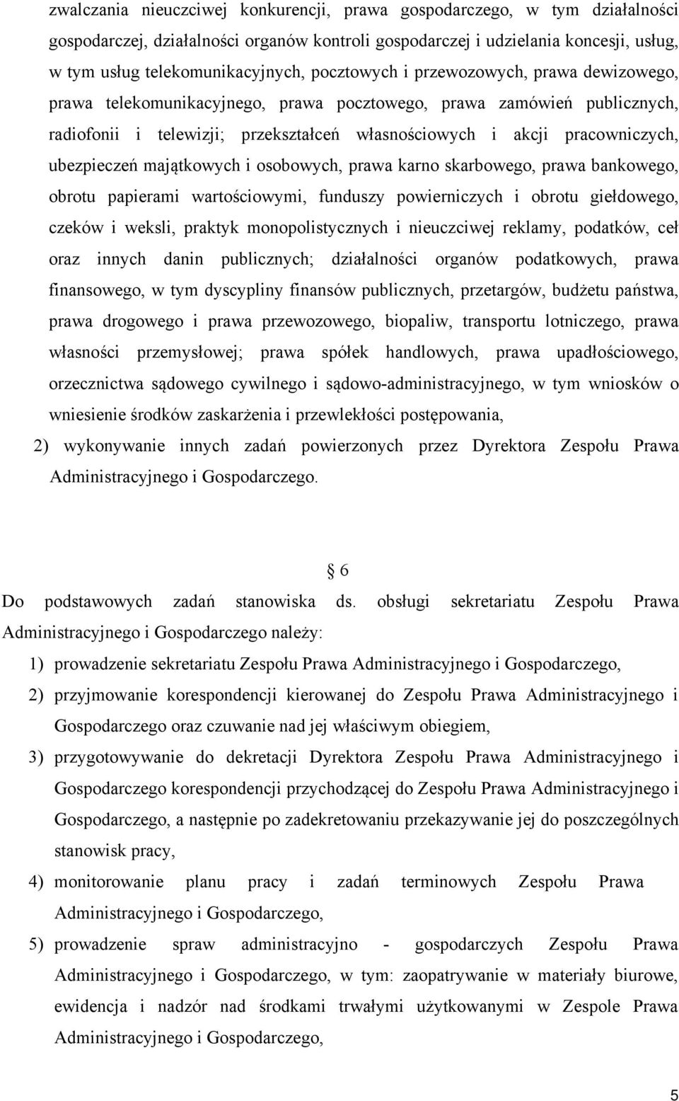 ubezpieczeń majątkowych i osobowych, prawa karno skarbowego, prawa bankowego, obrotu papierami wartościowymi, funduszy powierniczych i obrotu giełdowego, czeków i weksli, praktyk monopolistycznych i