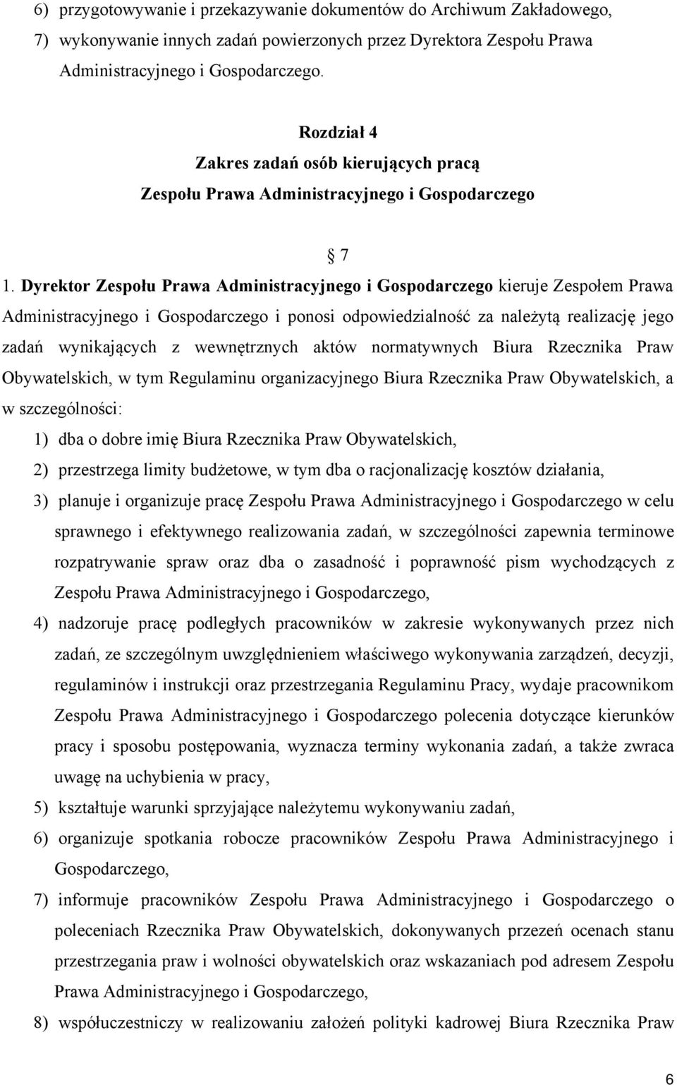 Dyrektor Zespołu Prawa Administracyjnego i Gospodarczego kieruje Zespołem Prawa Administracyjnego i Gospodarczego i ponosi odpowiedzialność za należytą realizację jego zadań wynikających z