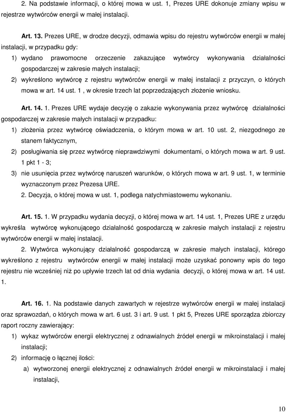 gospodarczej w zakresie małych instalacji; 2) wykreślono wytwórcę z rejestru wytwórców energii w małej instalacji z przyczyn, o których mowa w art. 14 ust.