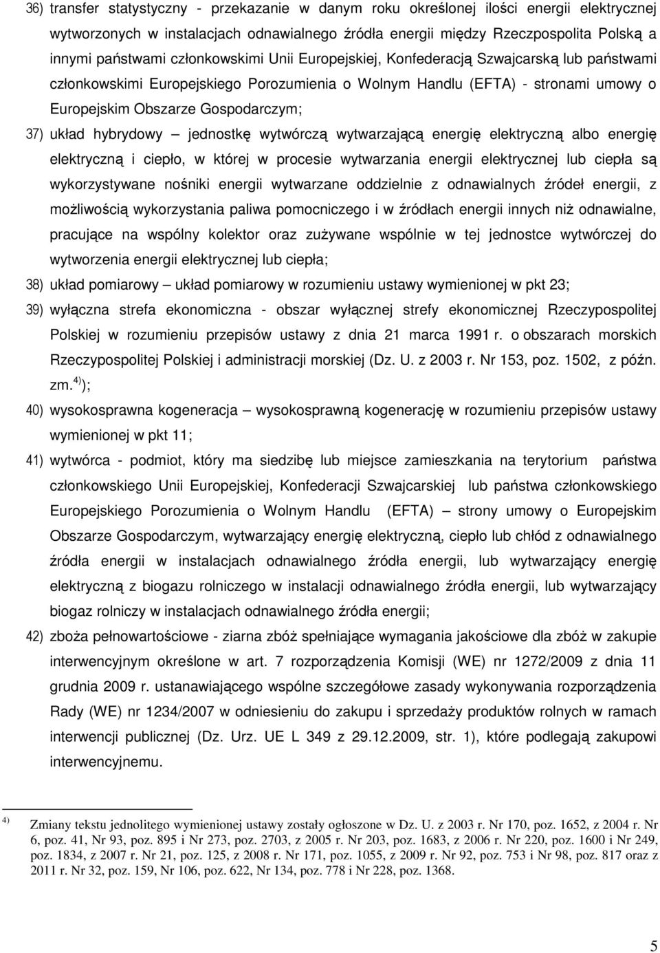 hybrydowy jednostkę wytwórczą wytwarzającą energię elektryczną albo energię elektryczną i ciepło, w której w procesie wytwarzania energii elektrycznej lub ciepła są wykorzystywane nośniki energii