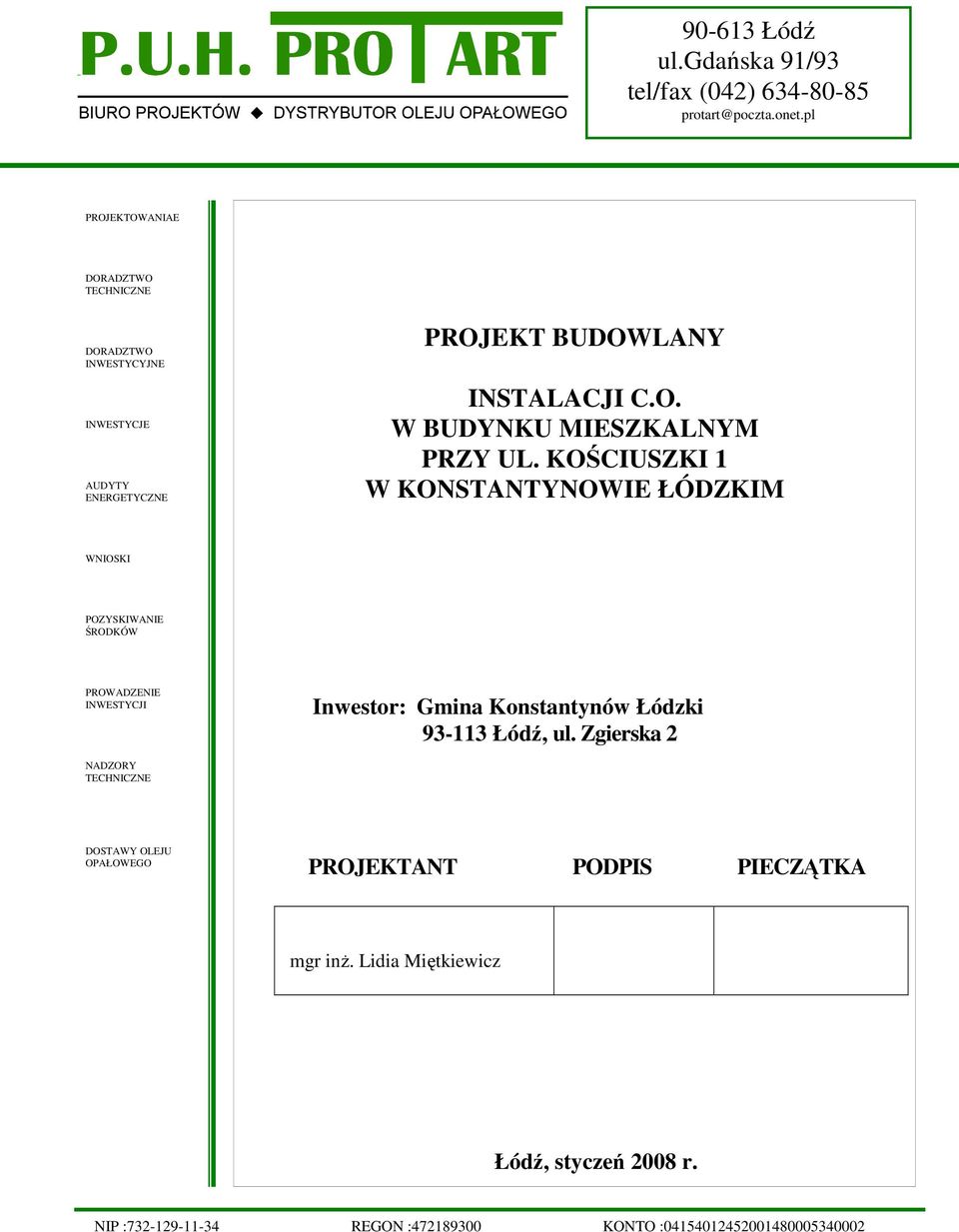 KOŚCIUSZKI 1 W KONSTANTYNOWIE ŁÓDZKIM WNIOSKI POZYSKIWANIE ŚRODKÓW PROWADZENIE INWESTYCJI Inwestor: Gmina Konstantynów Łódzki 93-113 Łódź, ul.