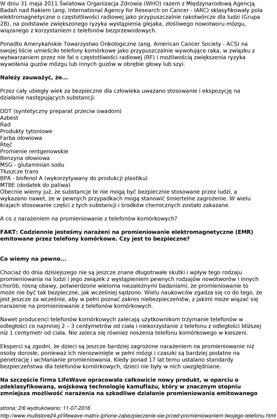 ryzyka wystąpienia glejaka, złośliwego nowotworu mózgu, wiązanego z korzystaniem z telefonów bezprzewodowych. Ponadto Amerykańskie Towarzystwo Onkologiczne (ang.