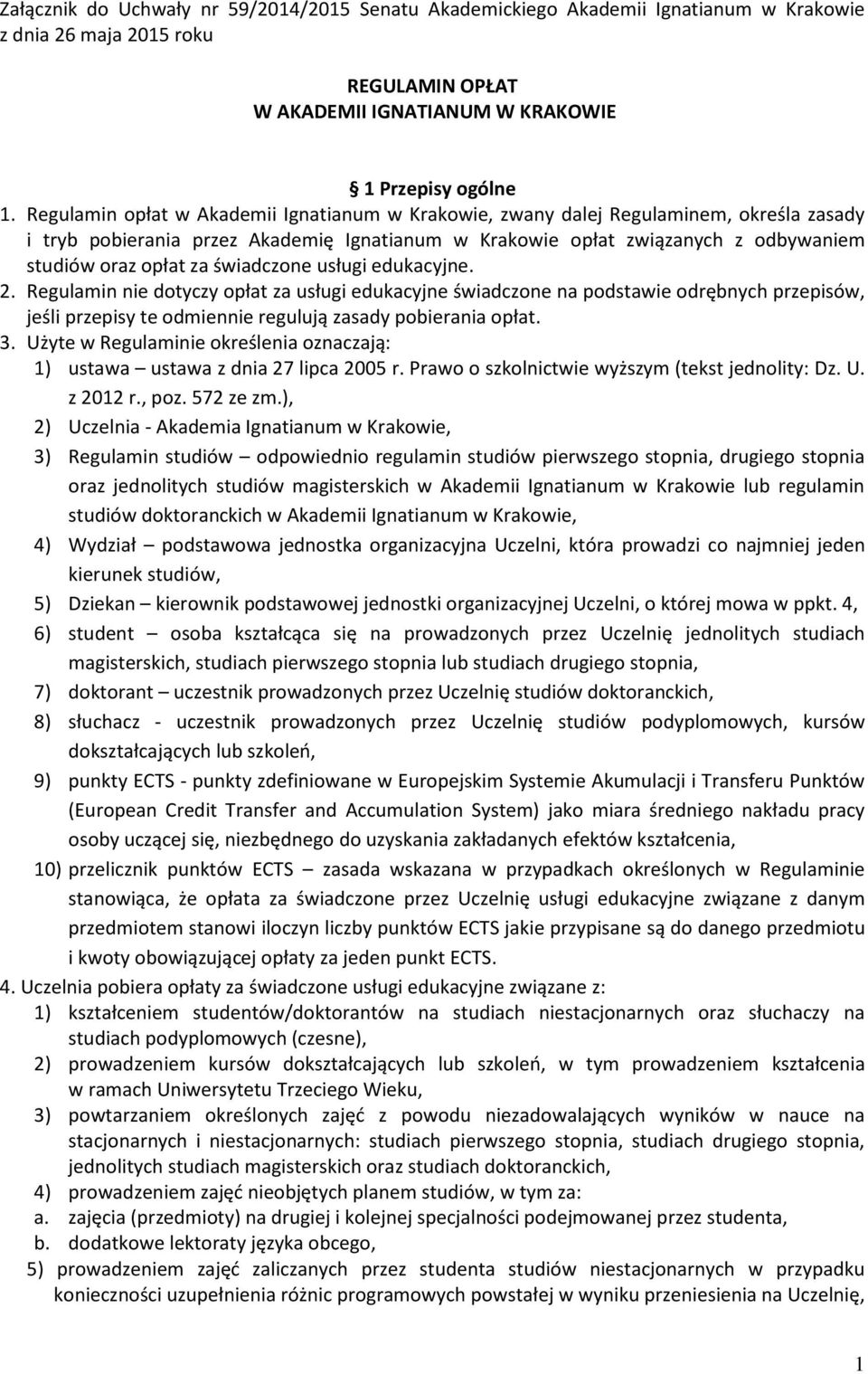 świadczone usługi edukacyjne. 2. Regulamin nie dotyczy opłat za usługi edukacyjne świadczone na podstawie odrębnych przepisów, jeśli przepisy te odmiennie regulują zasady pobierania opłat. 3.