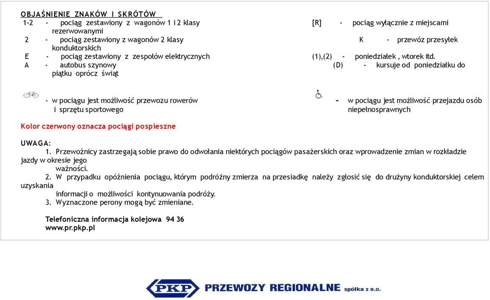 A - autobus szynowy (D) - kursuje od poniedziałku do piątku oprócz świąt - w pociągu jest możliwość przewozu rowerów - w pociągu jest możliwość przejazdu osób i sprzętu sportowego niepełnosprawnych