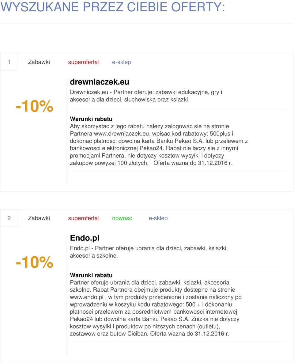 Rabat nie łaczy sie z innymi promocjami Partnera, nie dotyczy kosztow wysyłki i dotyczy zakupow powyzej 100 złotych. Oferta wazna do 31.12.2016 r. 2 Zabawki superoferta! nowosc e-sklep Endo.pl Endo.