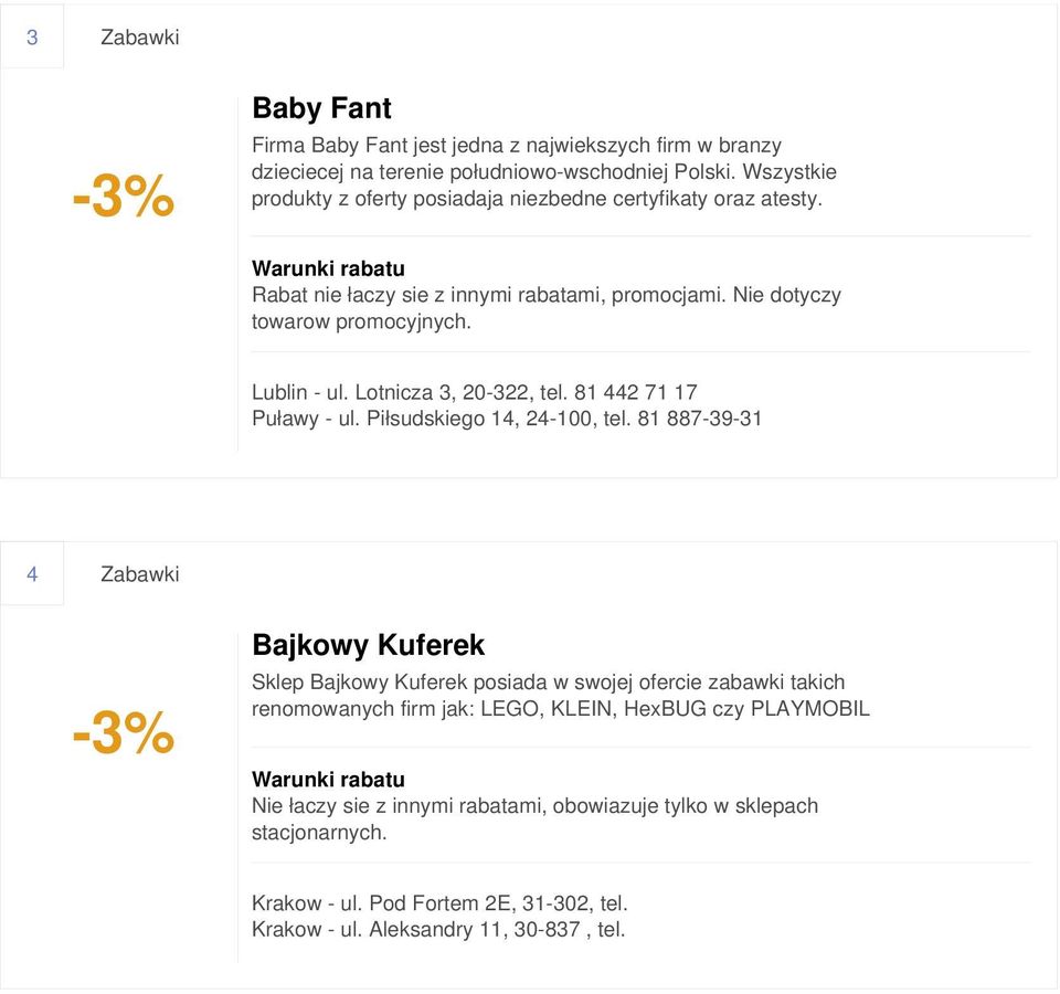 Lotnicza 3, 20-322, tel. 81 442 71 17 Puławy - ul. Piłsudskiego 14, 24-100, tel.