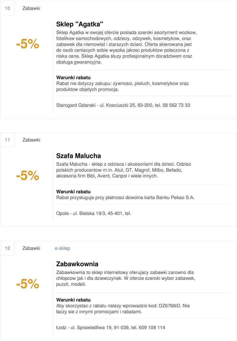 Rabat nie dotyczy zakupu: zywnosci, pieluch, kosmetykow oraz produktow objetych promocja. Starogard Gdanski - ul. Kosciuszki 25, 83-200, tel.