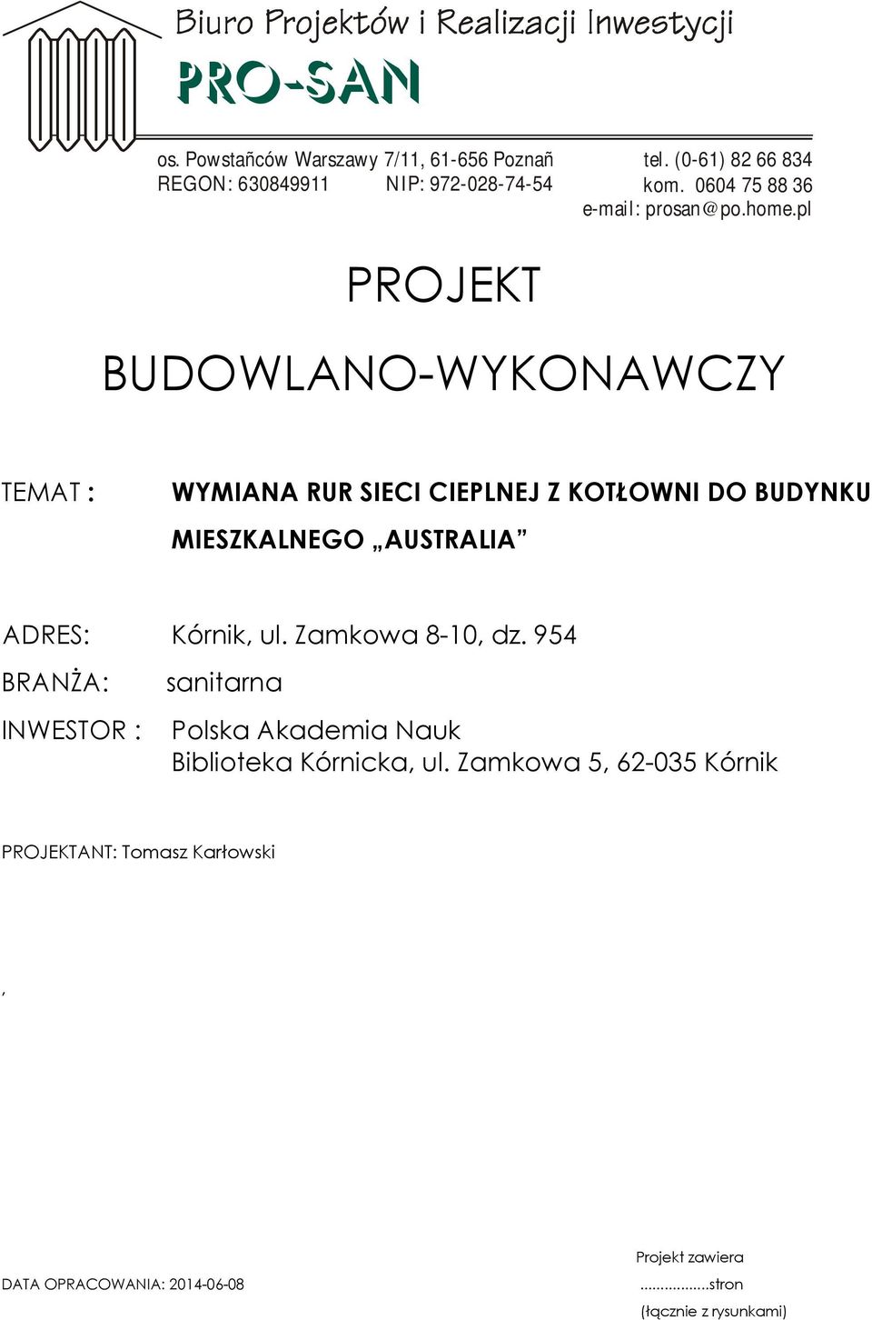 pl PROJEKT BUDOWLANO-WYKONAWCZY TEMAT : WYMIANA RUR SIECI CIEPLNEJ Z KOTŁOWNI DO BUDYNKU MIESZKALNEGO AUSTRALIA ADRES: Kórnik,