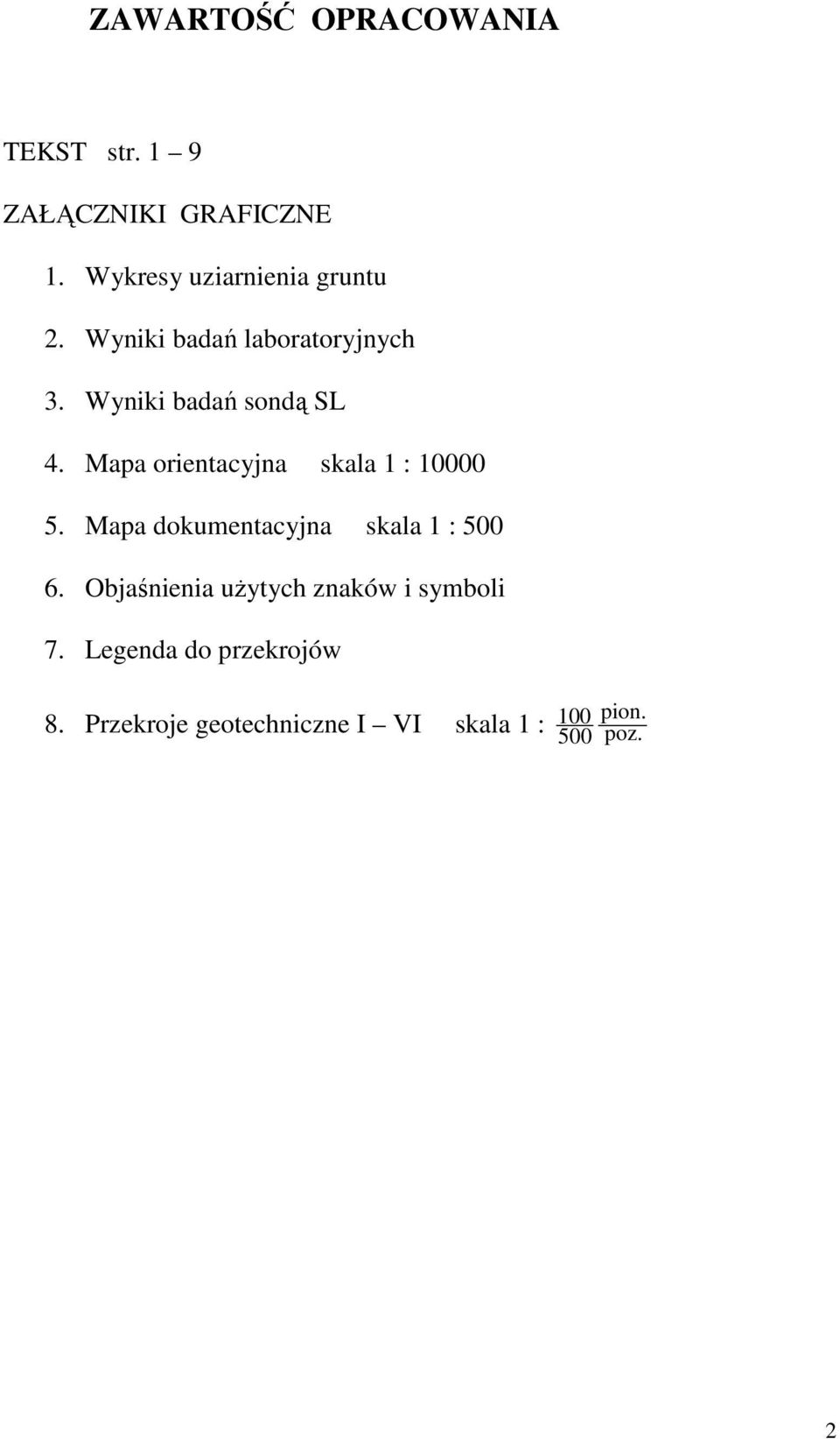 Mapa orientacyjna skala 1 : 10000 5. Mapa dokumentacyjna skala 1 : 500 6.