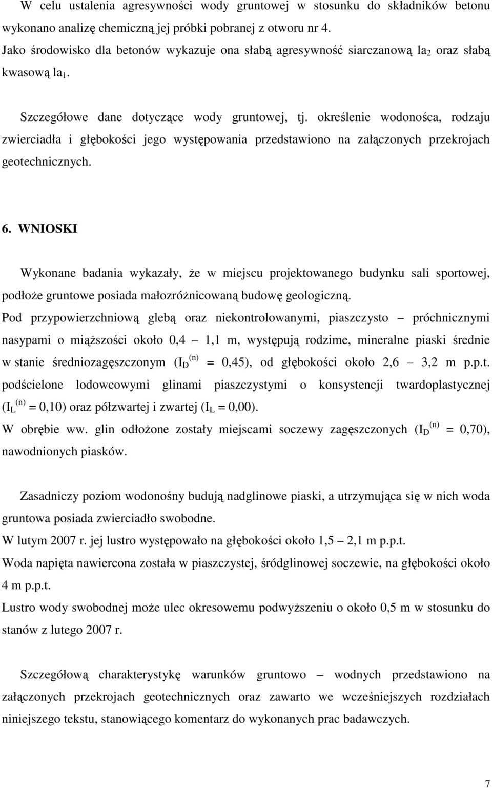 określenie wodonośca, rodzaju zwierciadła i głębokości jego występowania przedstawiono na załączonych przekrojach geotechnicznych. 6.