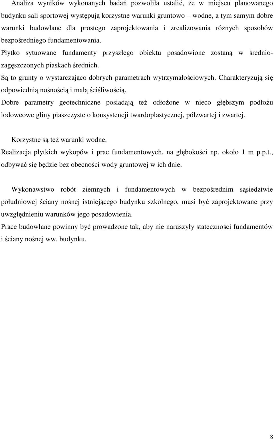 Są to grunty o wystarczająco dobrych parametrach wytrzymałościowych. Charakteryzują się odpowiednią nośnością i małą ściśliwością.