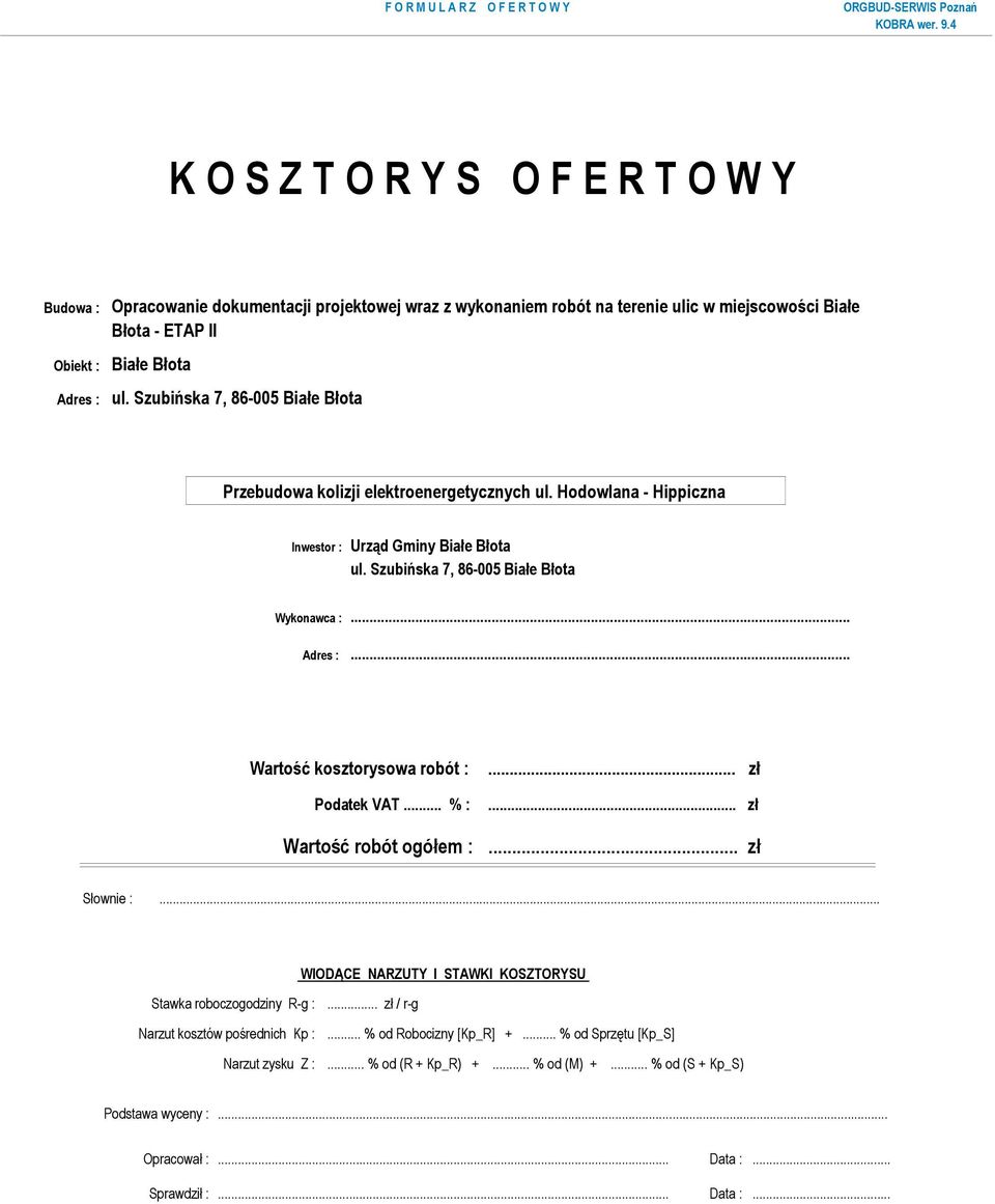 .. % :... zł... zł Wartość robót ogółem :... zł Słownie :... WIODĄCE NARZUTY I STAWKI KOSZTORYSU Stawka roboczogodziny R-g :... zł / r-g Narzut kosztów pośrednich Kp :.