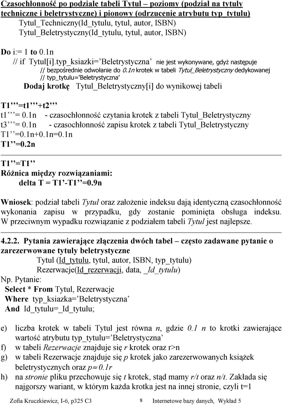 1n krotek w tabeli Tytul_Beletrystyczny dedykowanej // typ_tytulu= Beletrystyczna Dodaj krotkę Tytul_Beletrystyczny[i] do wynikowej tabeli T1 =t1 +t2 t1 = 0.