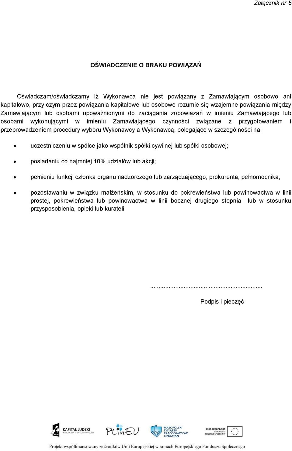 przygotowaniem i przeprowadzeniem procedury wyboru Wykonawcy a Wykonawcą, polegające w szczególności na: uczestniczeniu w spółce jako wspólnik spółki cywilnej lub spółki osobowej; posiadaniu co