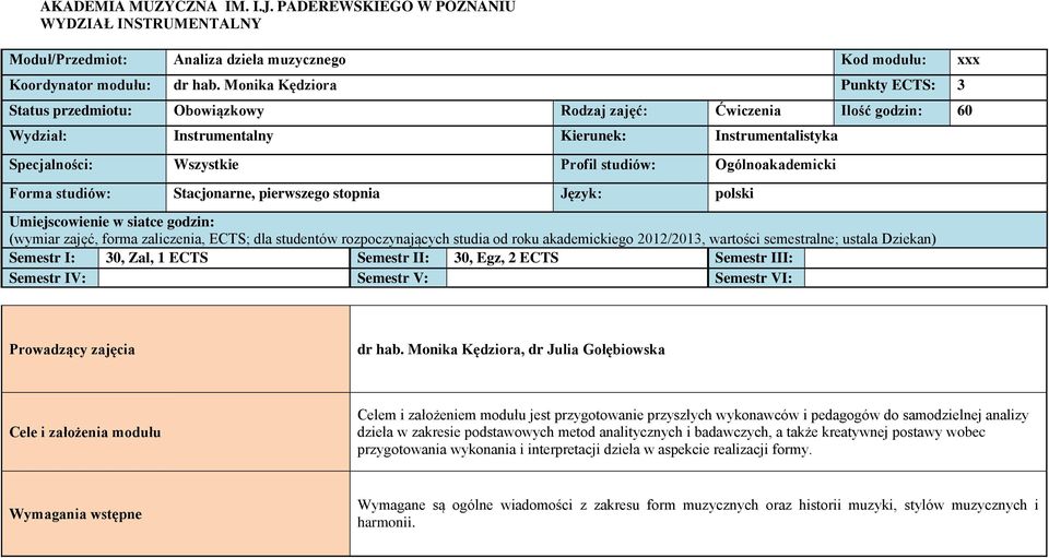 Ogólnoakademicki Forma studiów: Stacjonarne, pierwszego stopnia Język: polski Umiejscowienie w siatce godzin: (wymiar zajęć, forma zaliczenia, ECTS; dla studentów rozpoczynających studia od roku