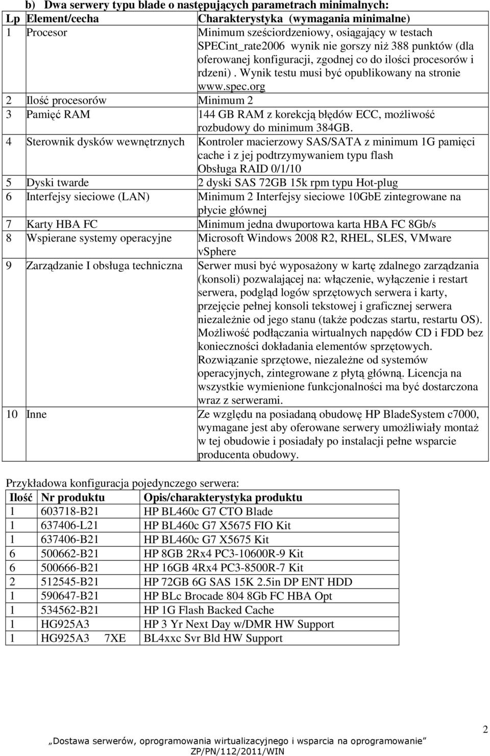 org 2 Ilość procesorów Minimum 2 3 Pamięć RAM 144 GB RAM z korekcją błędów ECC, moŝliwość rozbudowy do minimum 384GB.