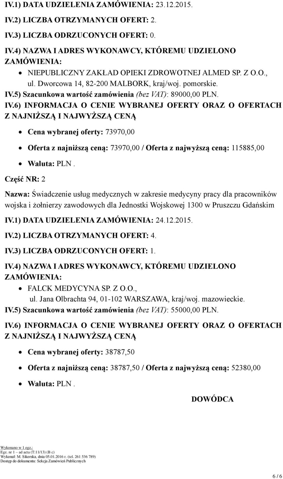5) Szacunkowa wartość zamówienia (bez VAT): 89000,00 PLN. IV.