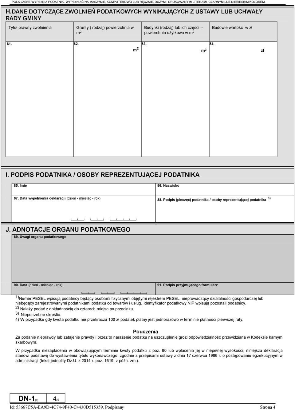wartość w 81. 82. 83. 84. I. PODPIS PODATNIKA / OSOBY REPREZENTUJĄCEJ PODATNIKA 85. Imię 86. Nazwisko 87. Data wypełnienia deklaracji (dzień - miesiąc - rok) 88.