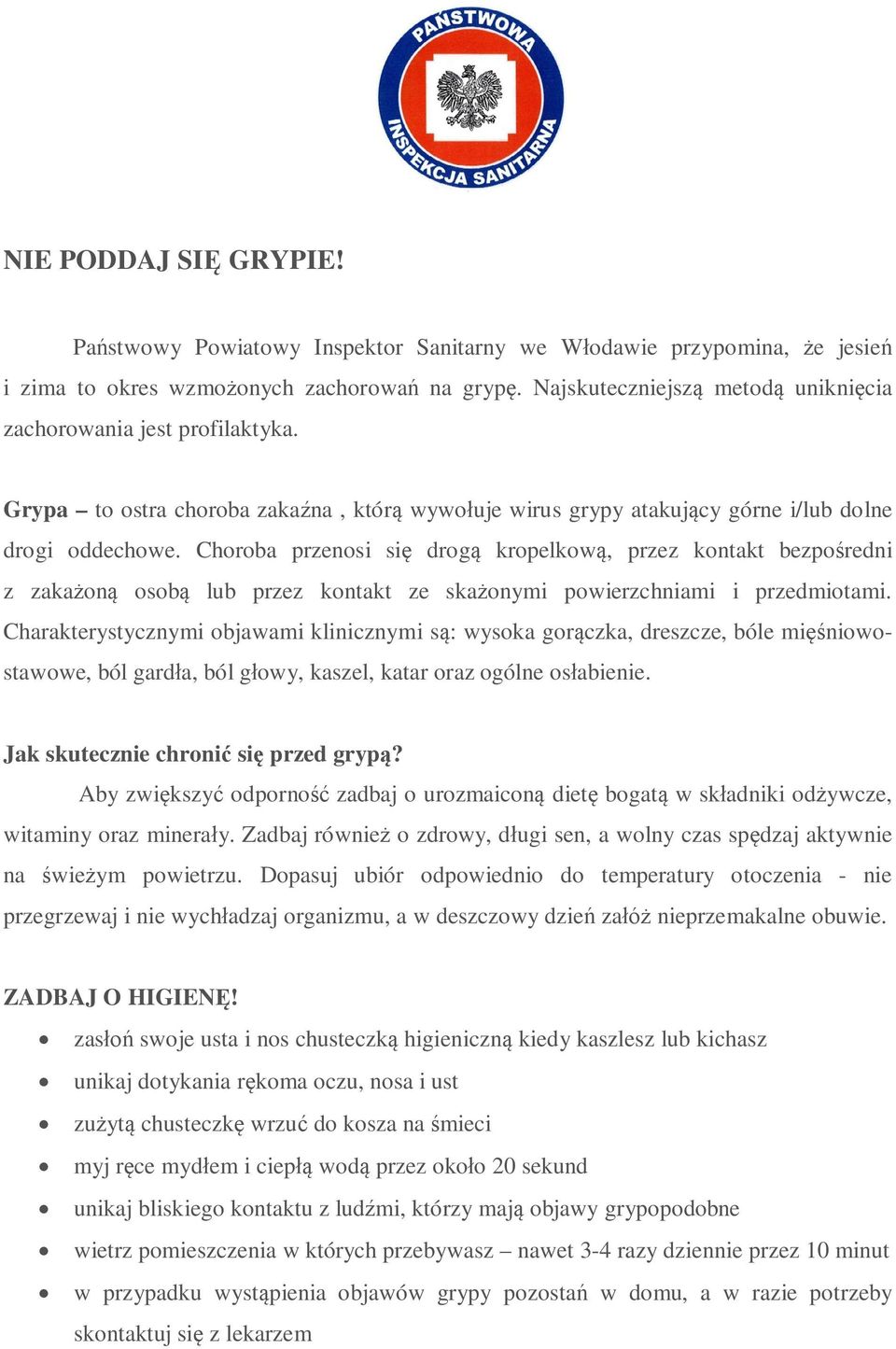 Choroba przenosi si drog kropelkow, przez kontakt bezpo redni z zaka on osob lub przez kontakt ze ska onymi powierzchniami i przedmiotami.