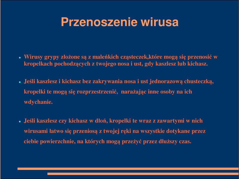 Je li kaszlesz i kichasz bez zakrywania nosa i ust jednorazow chusteczk, kropelki te mog si rozprzestrzeni, nara aj c inne