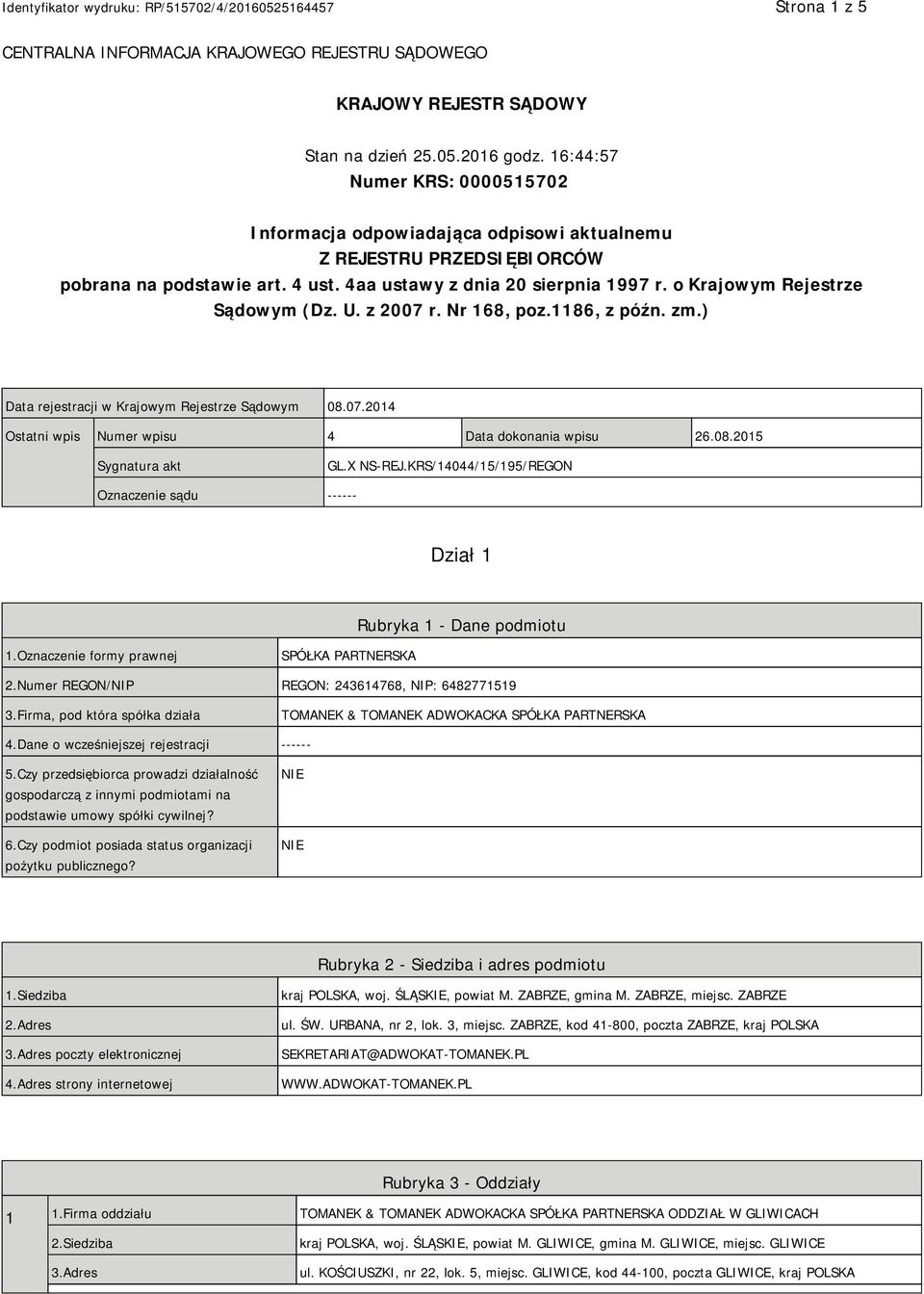 o Krajowym Rejestrze Sądowym (Dz. U. z 2007 r. Nr 168, poz.1186, z późn. zm.) Data rejestracji w Krajowym Rejestrze Sądowym 08.07.2014 Ostatni wpis Numer wpisu 4 Data dokonania wpisu 26.08.2015 Sygnatura akt GL.