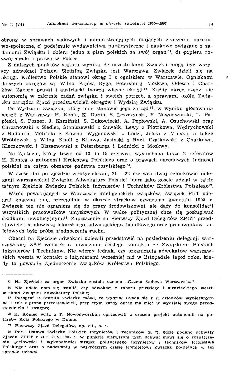 Z dalszych p u n k tó w s ta tu tu w y n ik a, że u czestn ik am i Z w iązku m ogą być w sz y scy adw o k aci Polacy. S iedzibą Z w iązku je s t W arszaw a. Z w iązek dzieli się na okręg i.