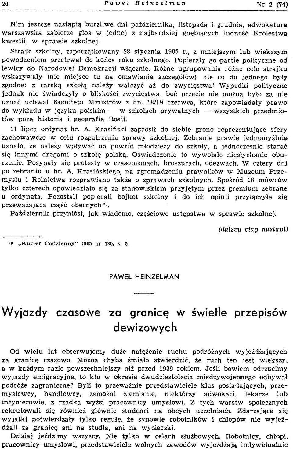 , z m niejszym lu b w ięk szy m po w o d zen iem p rz e trw a ł do końca ro k u szkolnego. P o p ierały go p a rtie polity czn e od lew icy do N aro d o w ej D em o k racji w łącznie.