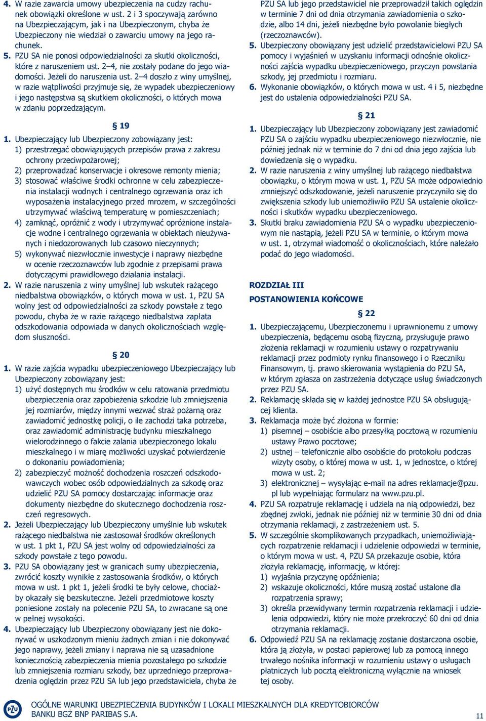 PZU SA nie ponosi odpowiedzialności za skutki okoliczności, które z naruszeniem ust. 2 4, nie zostały podane do jego wiadomości. Jeżeli do naruszenia ust.