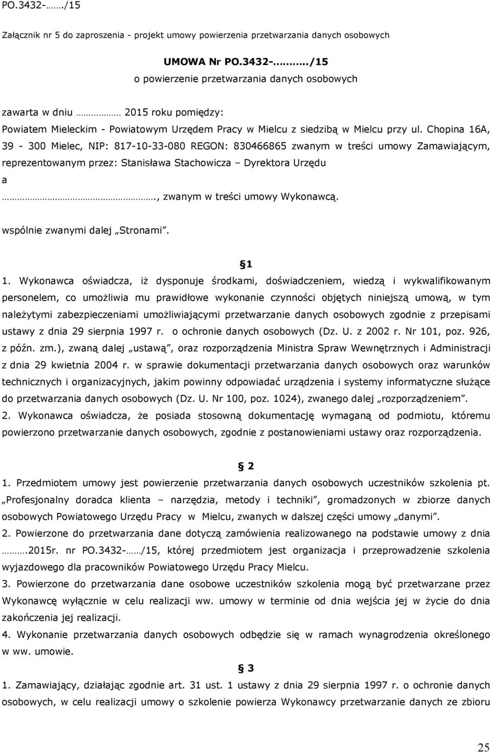 Chopina 16A, 39-300 Mielec, NIP: 817-10-33-080 REGON: 830466865 zwanym w treści umowy Zamawiającym, reprezentowanym przez: Stanisława Stachowicza Dyrektora Urzędu a., zwanym w treści umowy Wykonawcą.