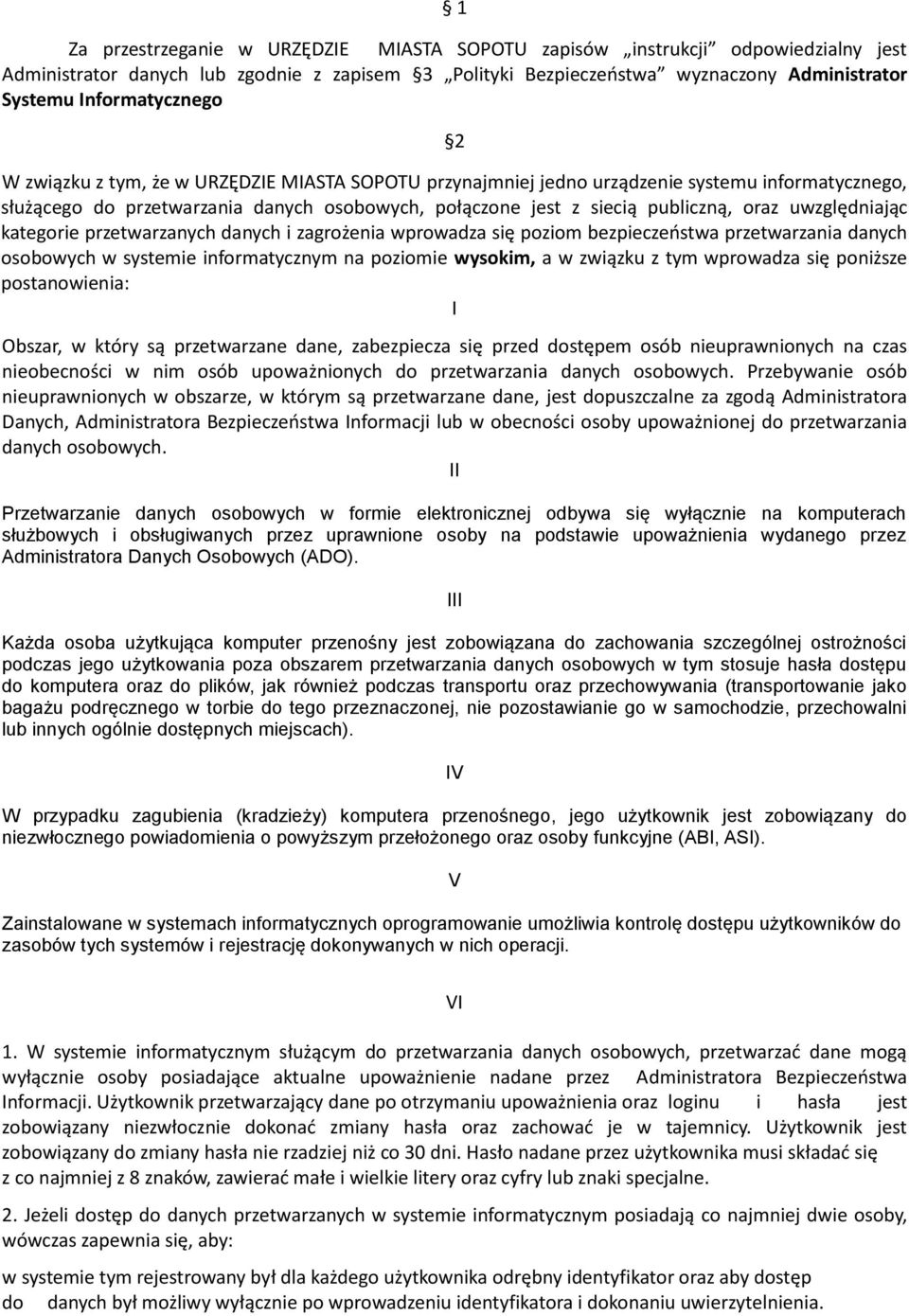 oraz uwzględniając kategorie przetwarzanych danych i zagrożenia wprowadza się poziom bezpieczeństwa przetwarzania danych osobowych w systemie informatycznym na poziomie wysokim, a w związku z tym