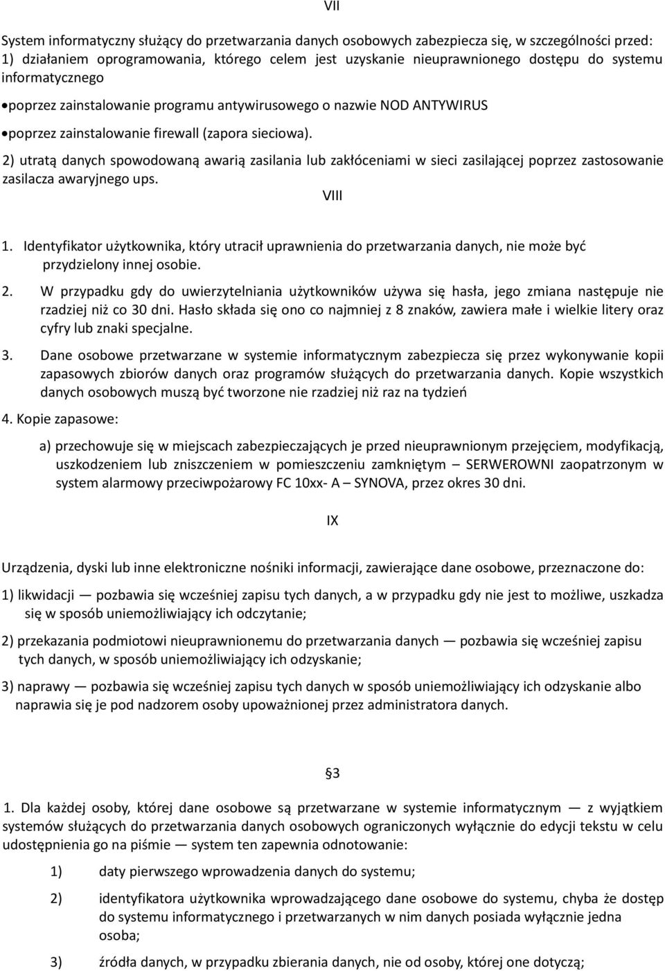 2) utratą danych spowodowaną awarią zasilania lub zakłóceniami w sieci zasilającej poprzez zastosowanie zasilacza awaryjnego ups. VIII 1.