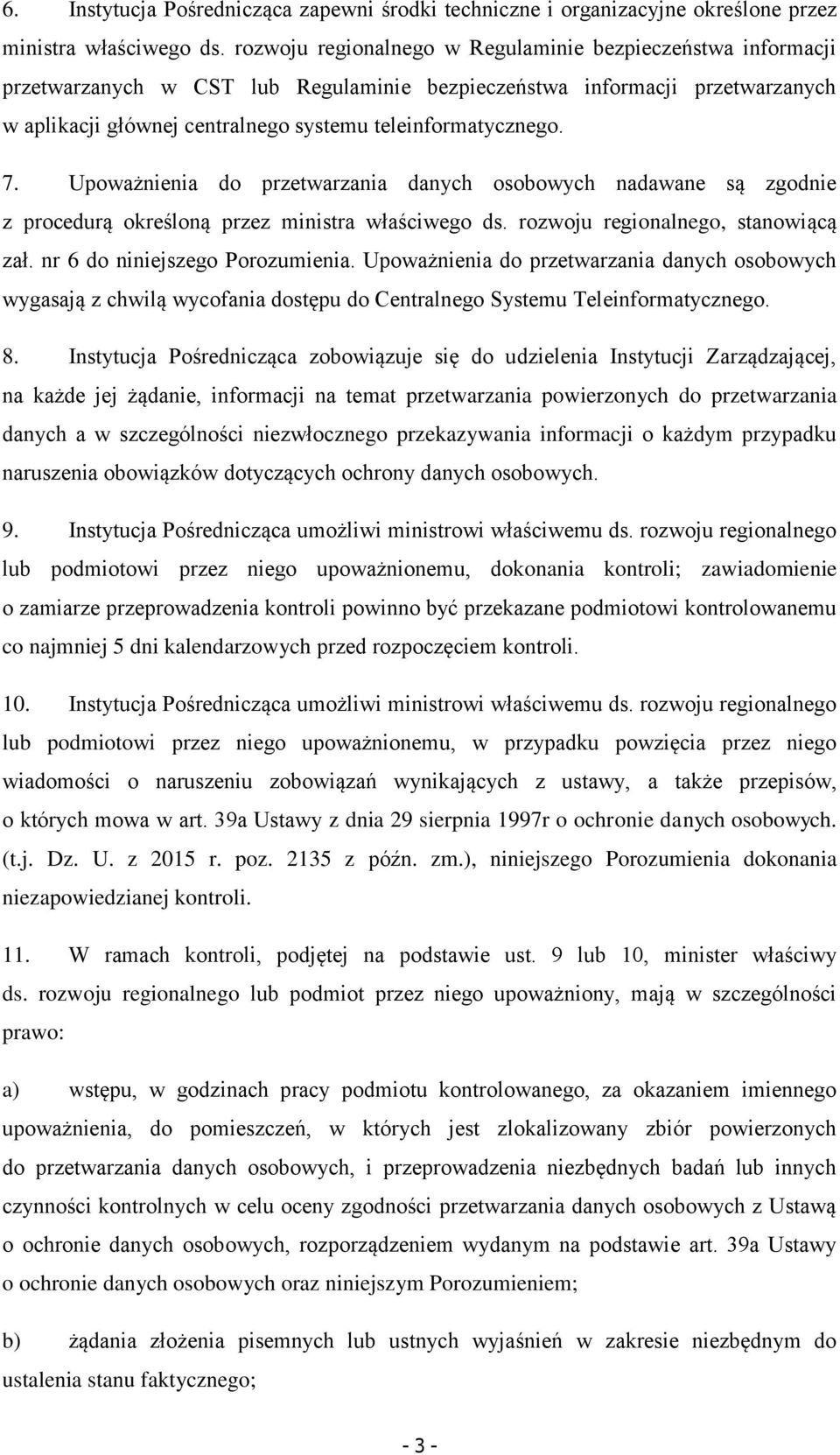 7. Upoważnienia do przetwarzania danych osobowych nadawane są zgodnie z procedurą określoną przez ministra właściwego ds. rozwoju regionalnego, stanowiącą zał. nr 6 do niniejszego Porozumienia.