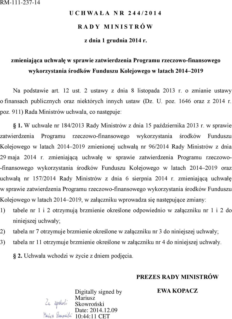 o zmianie ustawy o finansach publicznych oraz niektórych innych ustaw (Dz. U. poz. 1646 oraz z 2014 r. poz. 911) Rada Ministrów uchwala, co następuje: 1.