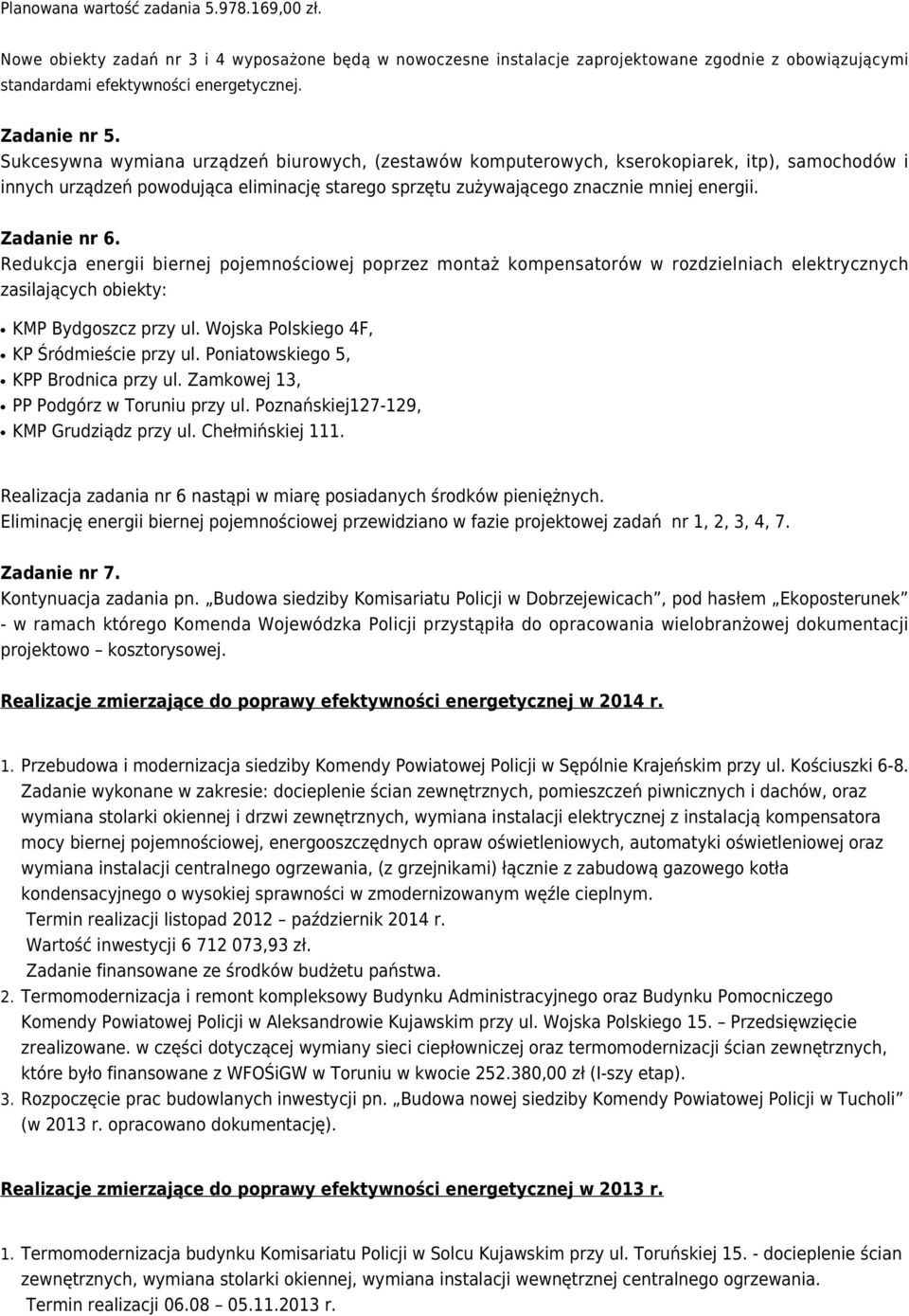 Sukcesywna wymiana urządzeń biurowych, (zestawów komputerowych, kserokopiarek, itp), samochodów i innych urządzeń powodująca eliminację starego sprzętu zużywającego znacznie mniej energii.