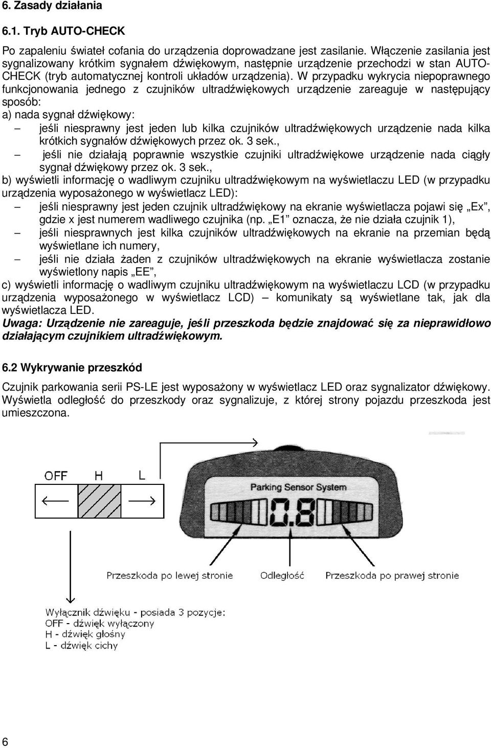 W przypadku wykrycia niepoprawnego funkcjonowania jednego z czujników ultradźwiękowych urządzenie zareaguje w następujący sposób: a) nada sygnał dźwiękowy: jeśli niesprawny jest jeden lub kilka