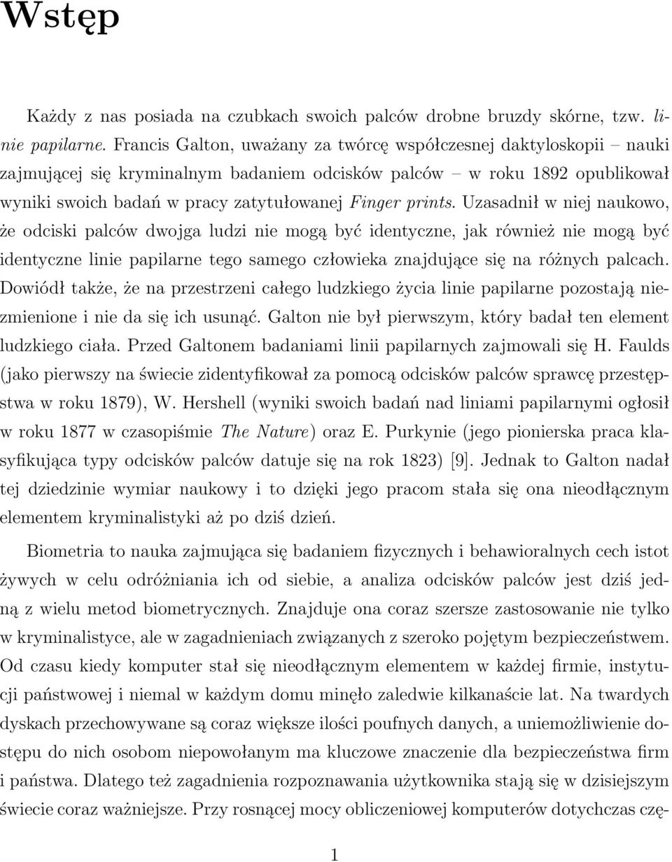 Uzasadnił w niej naukowo, że odciski palców dwojga ludzi nie mogą być identyczne, jak również nie mogą być identyczne linie papilarne tego samego człowieka znajdujące się na różnych palcach.