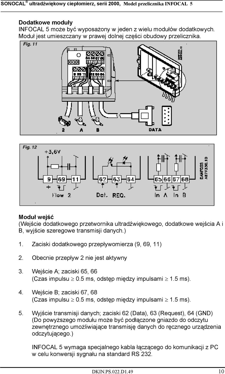 Obecnie przepływ 2 nie jest aktywny 3. Wejście A; zaciski 65, 66 (Czas impulsu 0.5 ms, odstęp między impulsami 1.5 ms). 4. Wejście B; zaciski 67, 68 (Czas impulsu 0.5 ms, odstęp między impulsami 1.5 ms). 5.