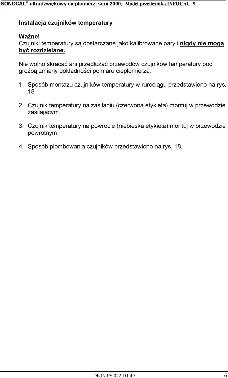 Sposób montażu czujników temperatury w rurociągu przedstawiono na rys. 18 2.