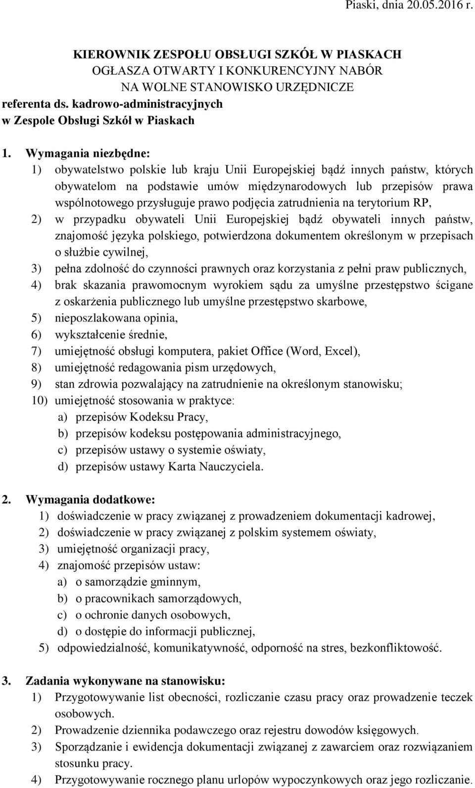 Wymagania niezbędne: 1) obywatelstwo polskie lub kraju Unii Europejskiej bądź innych państw, których obywatelom na podstawie umów międzynarodowych lub przepisów prawa wspólnotowego przysługuje prawo