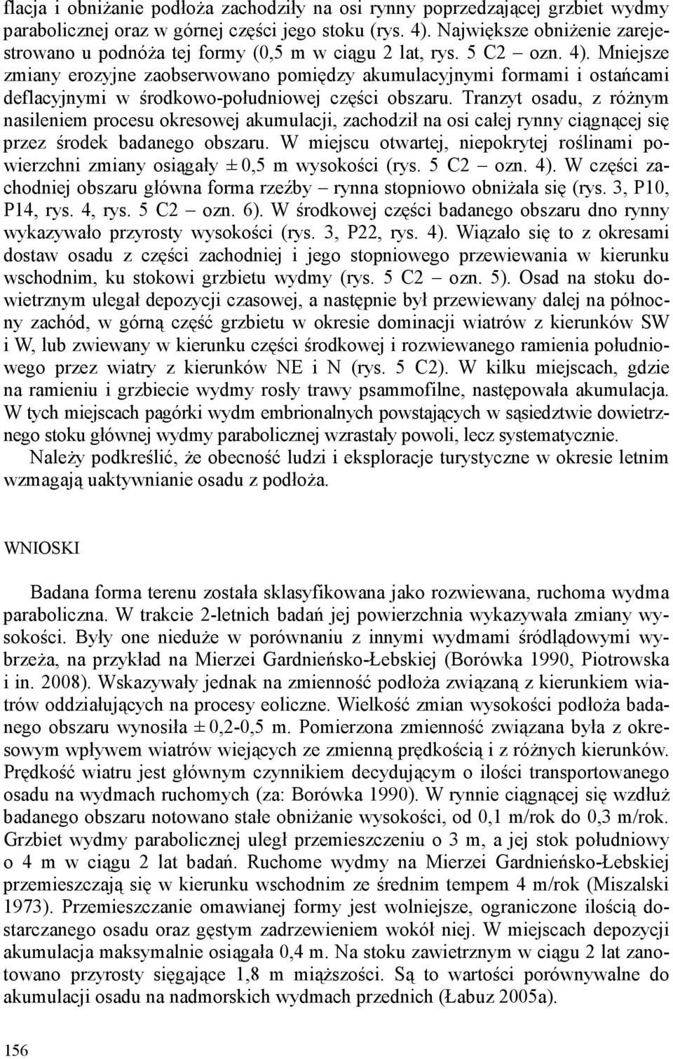 Mniejsze zmiany erozyjne zaobserwowano pomiędzy akumulacyjnymi formami i ostańcami deflacyjnymi w środkowo-południowej części obszaru.